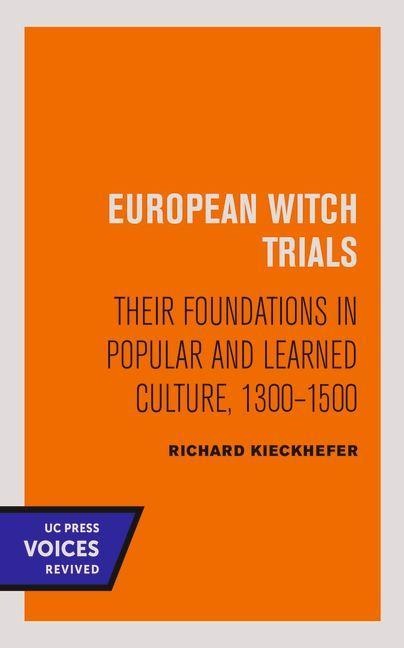 European Witch Trials: Their Foundations in Popular and Learned Culture, 1300-1500