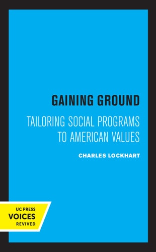 Gaining Ground Tailoring Social Programs to American Values