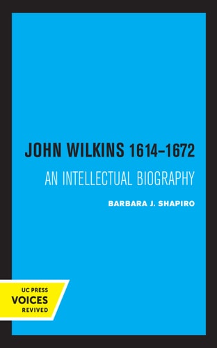 John Wilkins 1614-1672 An Intellectual Biography