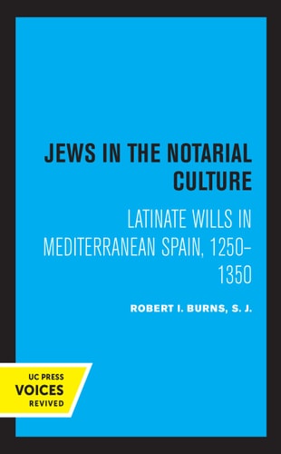 Jews in the Notarial Culture Latinate Wills in Mediterranean Spain, 1250–1350