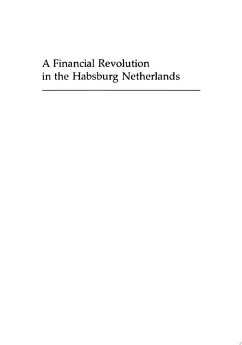 A Financial Revolution in the Habsburg Netherlands Renten and Renteniers in the County of Holland, 1515-1565
