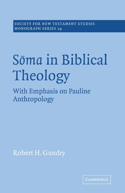 Soma in Biblical Theology: With Emphasis on Pauline Anthropology