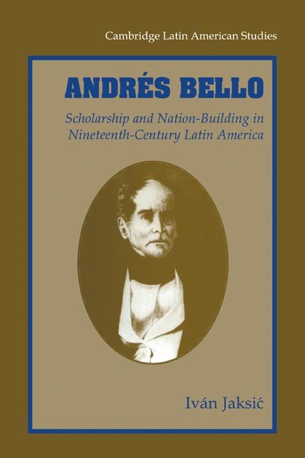 Andres Bello: Scholarship and Nation-Building in Nineteenth-Century Latin America