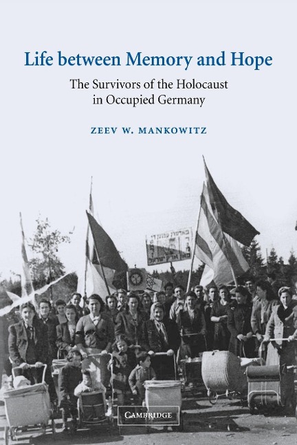 Life Between Memory and Hope: The Survivors of the Holocaust in Occupied Germany