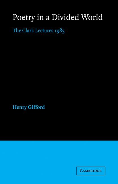 Poetry in a Divided World: The Clark Lectures 1985