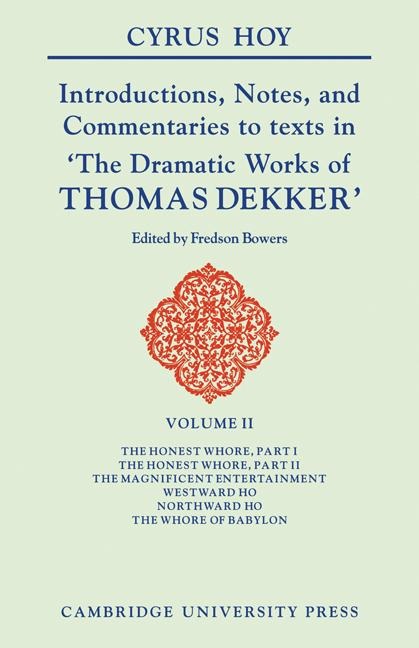 Introductions, Notes and Commentaries to Texts in The Dramatic Works of Thomas Dekker
