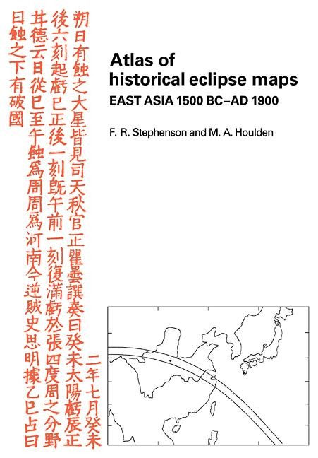 Atlas of Historical Eclipse Maps: East Asia 1500 BC Ad 1900