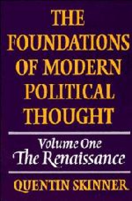 The Foundations of Modern Political Thought: Volume 1, the Renaissance