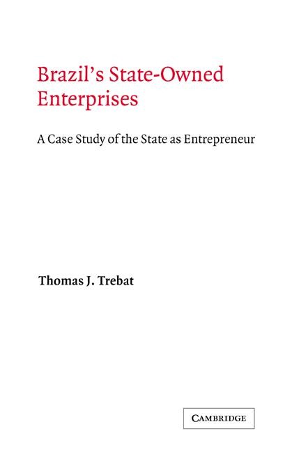Brazils State-Owned Enterprises: A Case Study of the State as Entrepreneur