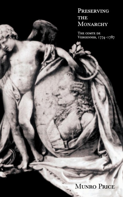 Preserving the Monarchy: The Comte de Vergennes 1774 1787