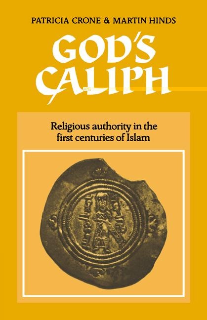 Gods Caliph: Religious Authority in the First Centuries of Islam