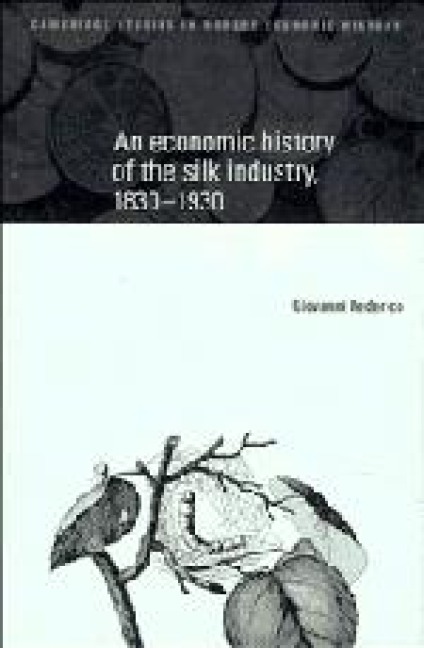 An Economic History of the Silk Industry, 1830 1930