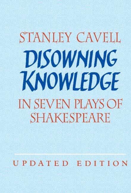 Disowning Knowledge: In Seven Plays of Shakespeare