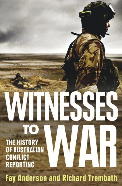Witnesses to War: The History of Australian Conflict Reporting