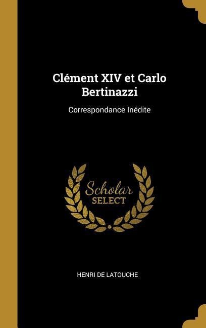 Clément XIV et Carlo Bertinazzi: Correspondance Inédite