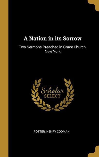 A Nation in its Sorrow: Two Sermons Preached in Grace Church, New York