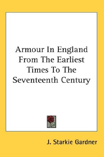 Armour In England From The Earliest Times To The Seventeenth Century