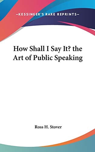 How Shall I Say It? the Art of Public Speaking