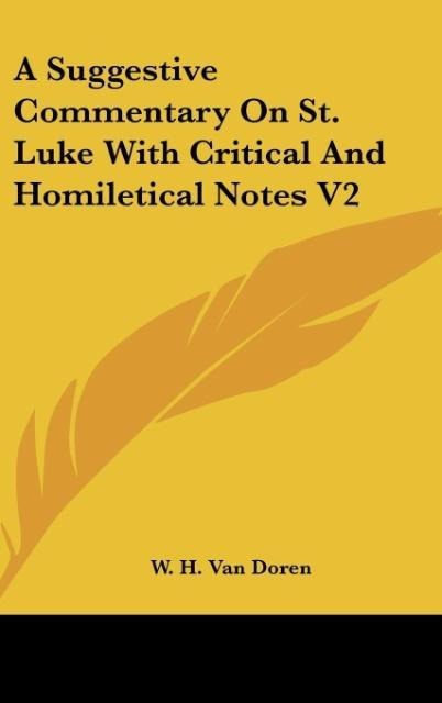 A Suggestive Commentary On St. Luke With Critical And Homiletical Notes V2
