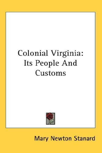 Colonial Virginia: Its People And Customs