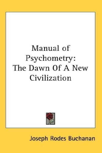 Manual of Psychometry: The Dawn Of A New Civilization