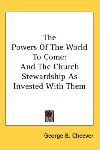 The Powers Of The World To Come: And The Church Stewardship As Invested With Them