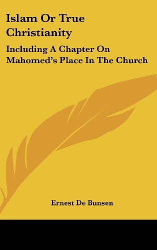 Islam Or True Christianity: Including A Chapter On Mahomed's Place In The Church