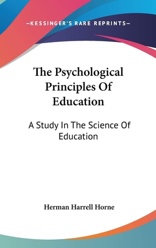The Psychological Principles Of Education: A Study In The Science Of Education