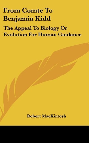 From Comte To Benjamin Kidd: The Appeal To Biology Or Evolution For Human Guidance