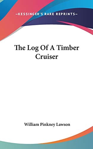 The Log Of A Timber Cruiser