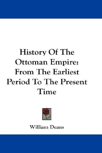 History Of The Ottoman Empire: From The Earliest Period To The Present Time