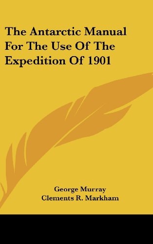 The Antarctic Manual For The Use Of The Expedition Of 1901