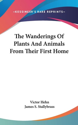 The Wanderings Of Plants And Animals From Their First Home