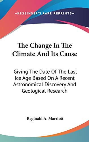 The Change In The Climate And Its Cause: Giving The Date Of The Last Ice Age Based On A Recent Astronomical Discovery And Geological Research