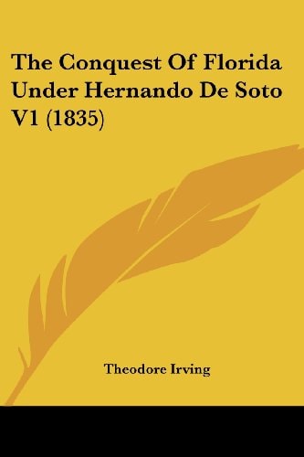 The Conquest Of Florida Under Hernando De Soto V1 (1835)