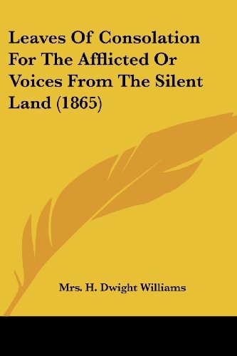 Leaves Of Consolation For The Afflicted Or Voices From The Silent Land (1865)