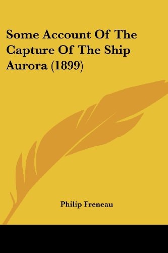 Some Account Of The Capture Of The Ship Aurora (1899)