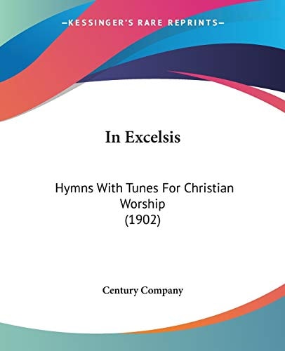 In Excelsis: Hymns With Tunes For Christian Worship (1902)