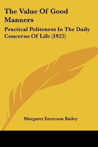 The Value Of Good Manners: Practical Politeness In The Daily Concerns Of Life (1922)