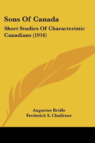 Sons Of Canada: Short Studies Of Characteristic Canadians (1916)
