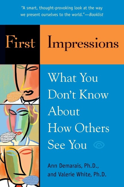 First Impressions: What You Don't Know About How Others See You