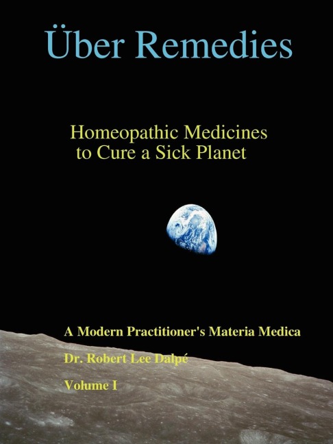 Über Remedies: Homeopathic Medicines to Cure a Sick Planet ,  Volume I