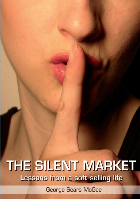 Silent Market: Lessons From a Soft Selling Life