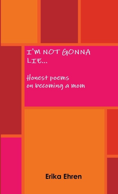 Im Not Gonna Lie...  Honest poems on becoming a mom