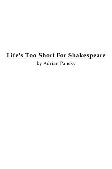 Lifes Too Short For Shakespeare