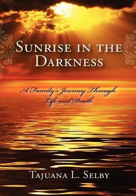 Sunrise in the Darkness: A Familys Journey Through Life and Death