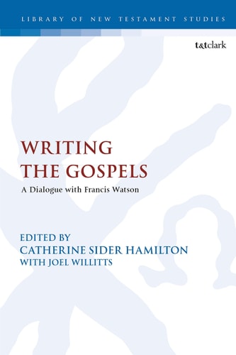 Writing the Gospels A Dialogue with Francis Watson