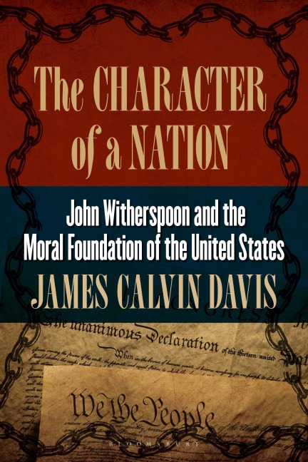 The Character of a Nation: John Witherspoon and the Moral Foundation of the United States