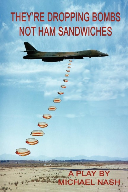 Theyre Dropping Bombs Not Ham Sandwiches