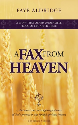 A FAX from HEAVEN And Other True Stories Offering Evidence of God's Presence in One Family's Spiritual Journey